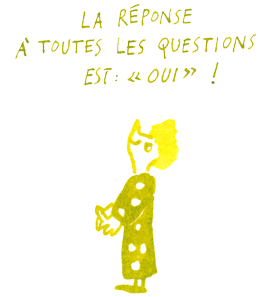 Illustration à l'encre. La petite femme en tenue à pois lève les yeux, elle dit : « La réponse à toutes les questions est 'Oui !' ». 