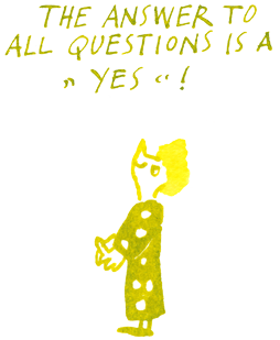 Ink illustration. The small woman in a polka dot outfit looks up, it says: "The answer to all questions is 'Yes!'". 
